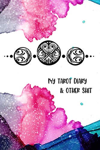 My Tarot Diary & Other Shit: Tarot Card Reading Journal For Three Card Spread Interpretation For Wiccans, Celestial Cosmic Witches and Teens Into Witchcraft (Great for beginners!)