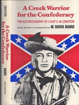 Hardcover A Creek Warrior for the Confederacy: The Autobiography of Chief G.W. Grayson (Civilization of the American Indian Series) Book