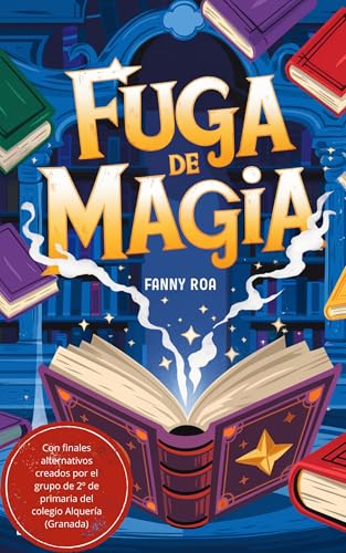 Fuga de Magia: Un libro infantil divertido, con un misterio y un gran aprendizaje. Para niños y niñas de 6, 7, 8 y 9 años