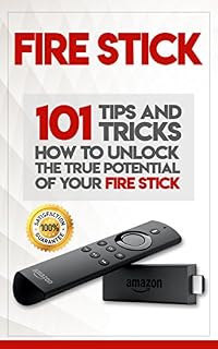 Fire Stick: How To Unlock The True Potential Of Your Fire Stick: Plus