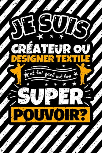 livre Carnet des notes ligné: Je suis créateur ou designer textile et toi quel est ton super pouvoir?