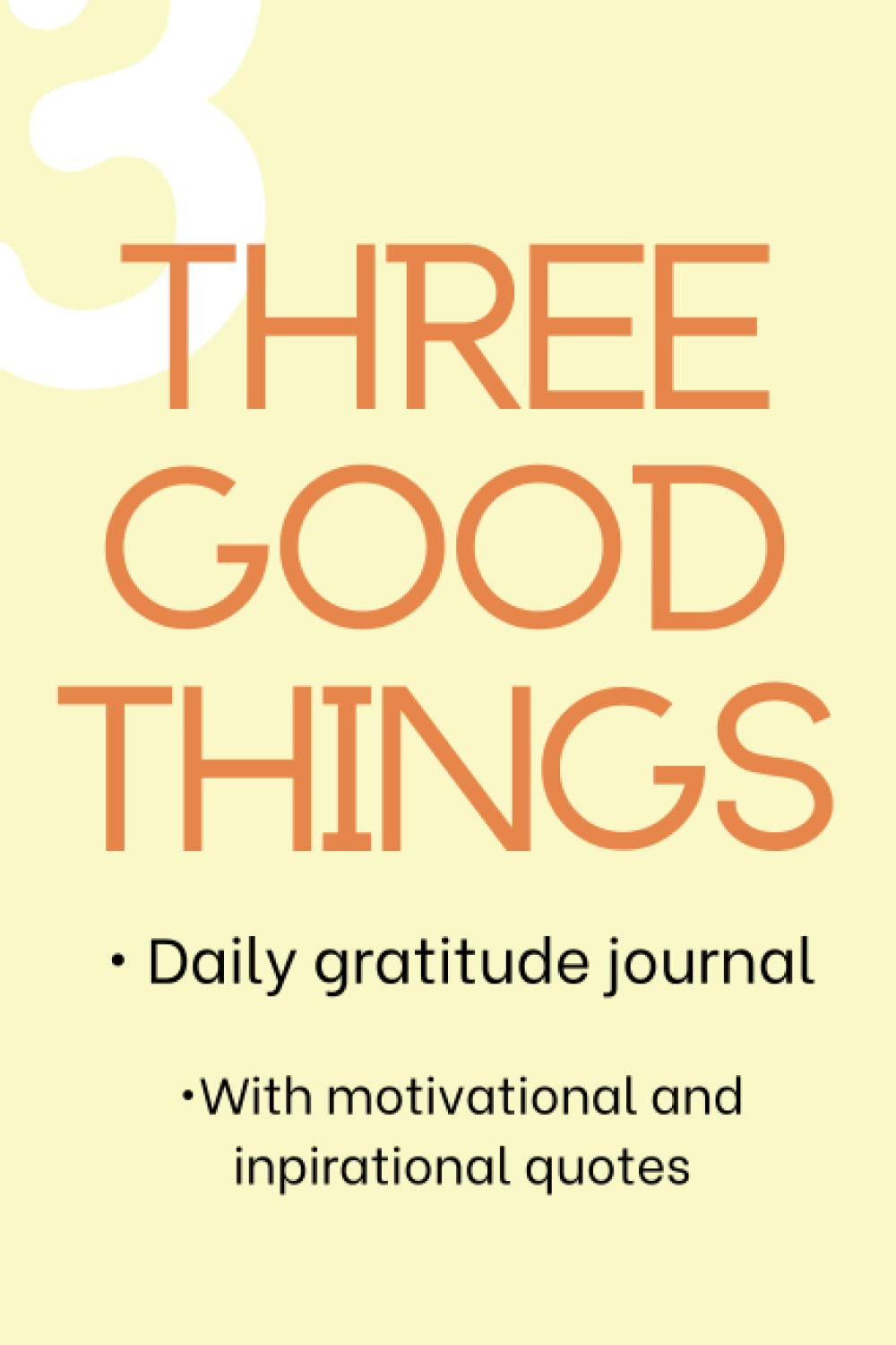 Three Good Things Daily Gratitude Night Journal: Daily Gratitude Writing Notebook With Self Help Motivational And Inspirational Quotes