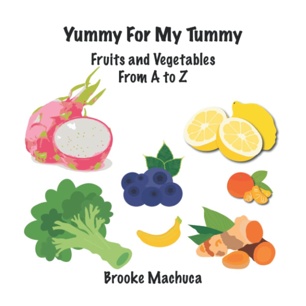 Yummy For My Tummy Fruits and Vegetables From A to Z
