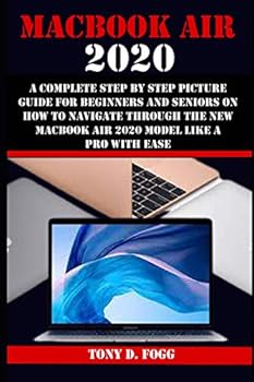 Paperback Macbook Air 2020: A Complete Step By Step Picture Guide For Beginners And Seniors On How To Navigate Through The New Macbook Air 2020 Mo Book
