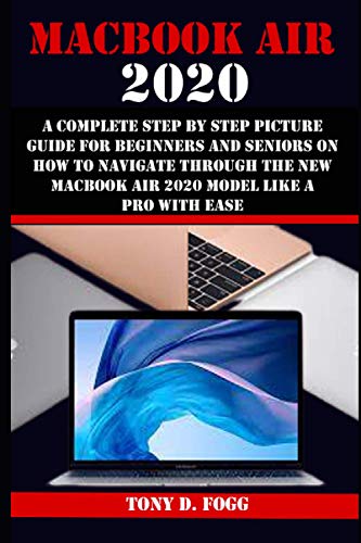 Macbook Air I5 MACBOOK AIR 2020: A Complete Step By Step Picture Guide For Beginners And Seniors On How To Navigate Through The New Macbook...