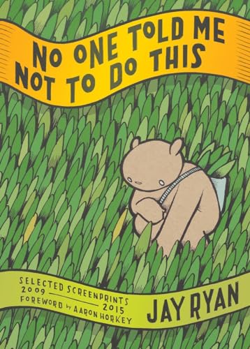 No One Told Me Not to Do This: Selected Screenprints, 2009 2015
