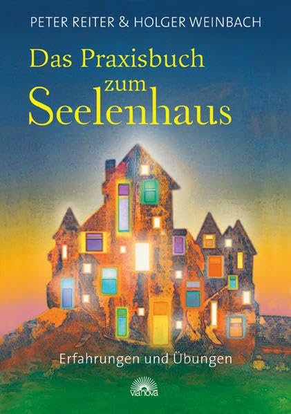 Das Praxisbuch zum Seelenhaus: Erfahrungen und Übungen