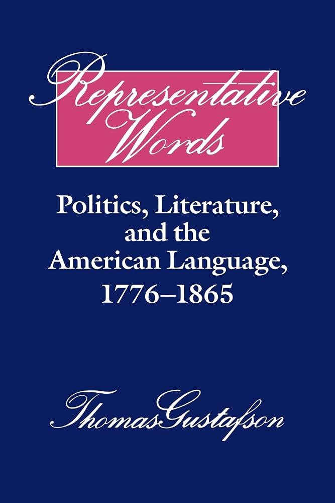 Representative Words: Politics, Literature, and the American Language, 1776-1865 (Cambridge Studies in American Literature and Culture, Series Number 60)