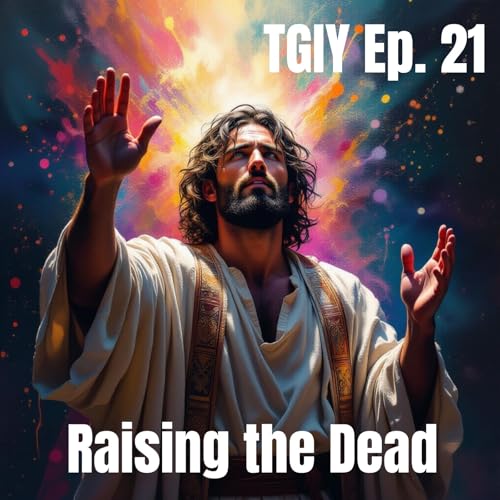 TGIY Ep. 21 - Raising the Dead Podcast Por  arte de portada