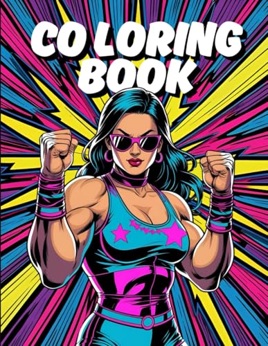 Women of Wrestling: Superstars Coloring Book: Fierce Female Fighters and Champions in Action-Packed Coloring Pages