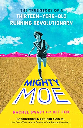Mighty Moe: The True Story of a Thirteen-Year-Old Women's Running Revolutionary
