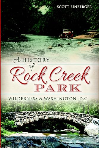 A History of Rock Creek Park: Wilderness & Washington, D.C. (Landmarks)