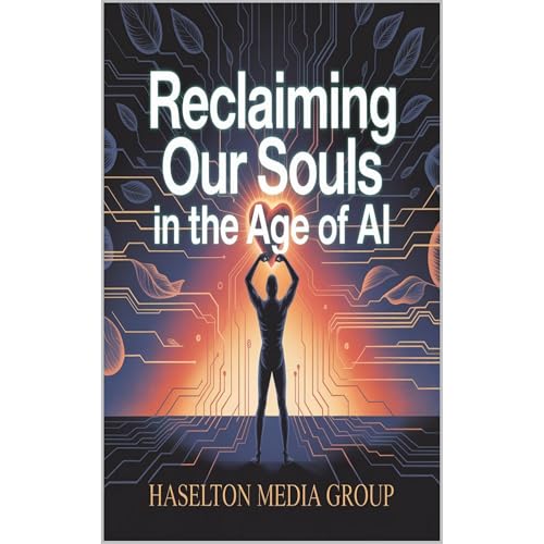 Reclaiming Our Souls in the Age of AI Audiolibro Por Haselton Media Group arte de portada