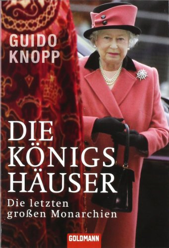 Die Königshäuser: Die letzten großen Monarchien (Goldmann Sachbücher)