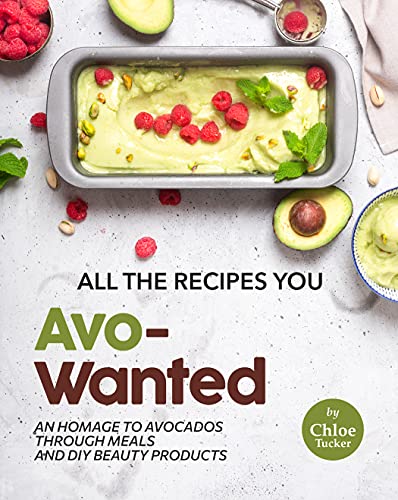 All the Recipes You Avo-Wanted: An Homage to Avocados Through Meals and DIY Beauty Products
