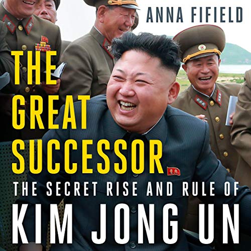 The Great Successor: The Secret Rise and Rule of Kim Jong Un (Audio ...