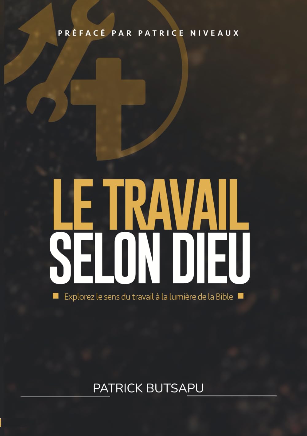 Le Travail Selon Dieu: Explorer le sens du travail à la lumière de la Bible