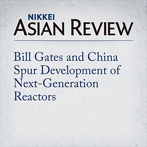 Bill Gates and China Spur Development of Next-Generation Reactors by Shunsuke Tabeta episode artwork