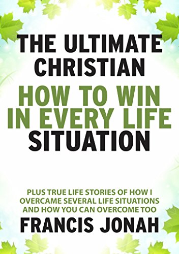 The Ultimate Christian: How To Win In Every Life Situation (Victory Series Book 2)