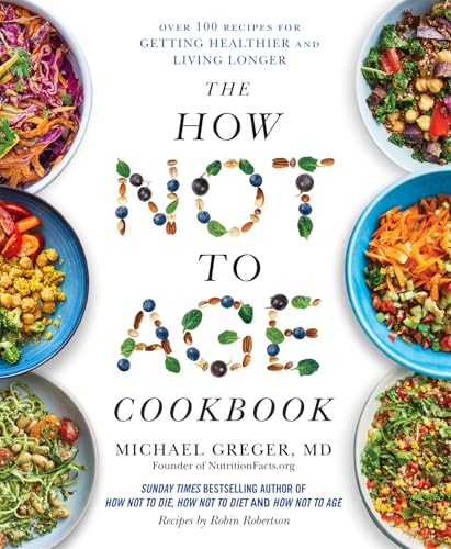 The How Not to Age Cookbook: Over 100 Recipes for Getting Healthier and Living Longer (English Edition)