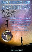 Das Gesetz der Anziehung: Das Praxisbuch, um durch erfolgreiches Manifestieren zu mehr Glück, Liebe und Geld zu finden und mit seinem Seelenplan in Resonanz zu treten 1696387108 Book Cover