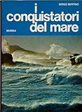  I Conquistatori. Del mare, della terra, del cielo e dello spazio.