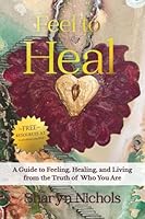 Feel To Heal: A Guide to Feeling, Healing, and Living from the Truth of Who You Are 1997615312 Book Cover