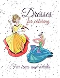 elegant dresses for wedding  Dresses for coloring: Coloring book for adults and teens, which includes pictures of elegant dresses, that inspire psychological comfort, beauty and happiness.