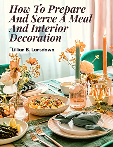 How To Prepare And Serve A Meal And Interior Decoration