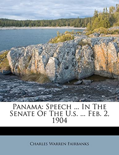 Panama: Speech ... in the Senate of the U.S. ... Feb. 2, 1904