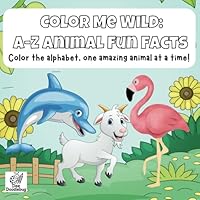 Color Me Wild: A-Z Animal Fun Facts: Color the alphabet, one amazing animal at a time! B0F62SYN2P Book Cover