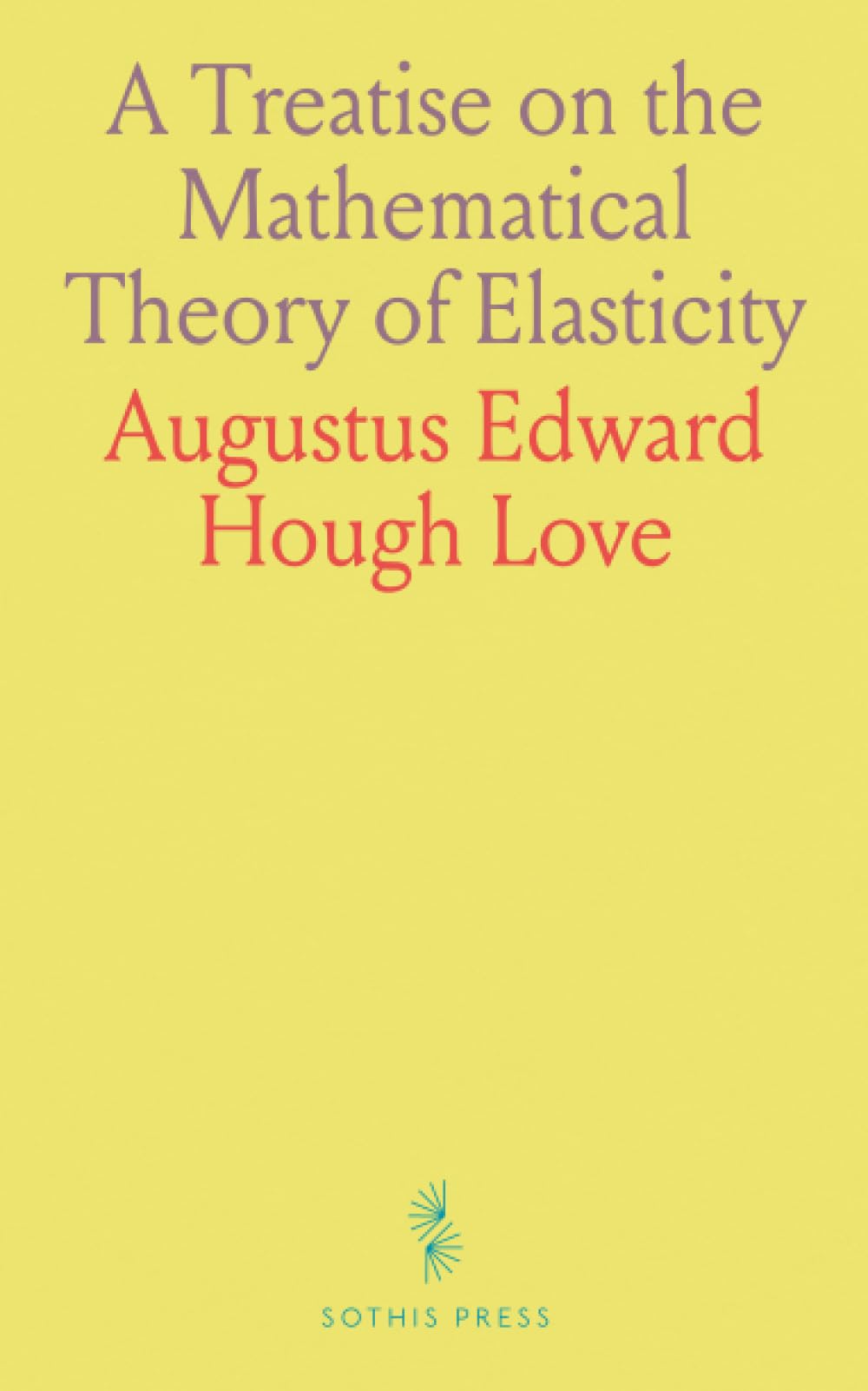 A Treatise on the Mathematical Theory of Elasticity