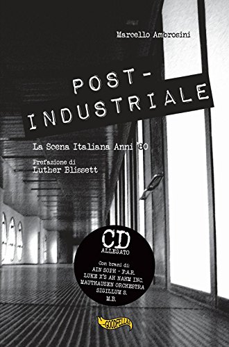 Post-industriale. La scena italiana anni '80. Con CD Audio (Spittle)
