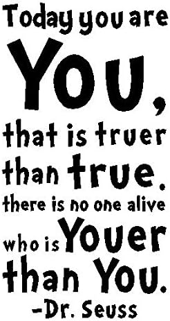 Youer Than You Quote Byyoursidedecal Today You Are You,That Is Truer Than True.there Is No One  Alive Who Is Youer Than You.-Dr.seuss Vinyl Wall Decal,Art Quotes  Inspirational Sayings 22.5" High X 12" Wide : Amazon.ca: Tools