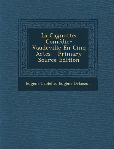 La Cagnotte: Comedie-Vaudeville En Cinq Actes La Cagnotte: Comedie-Vaudeville En Cinq Actes