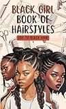Black Girl Book of Hairstyles: Ode to Black Hair (Includes 85 full color pages and affirmations)