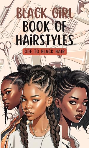 Black Girl Book of Hairstyles: Ode to Black Hair (Includes 85 full color pages and affirmations)