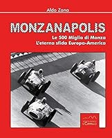 Monzanapolis. Le due 500 miglia di Monza. L'eterna sfida Europa-America 8896796512 Book Cover