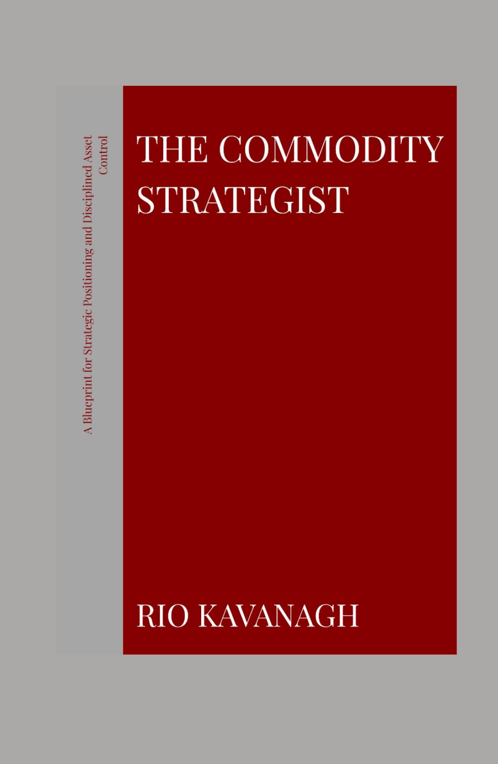 The Commodity Strategist: A Blueprint for Strategic Positioning and Disciplined Asset Control.