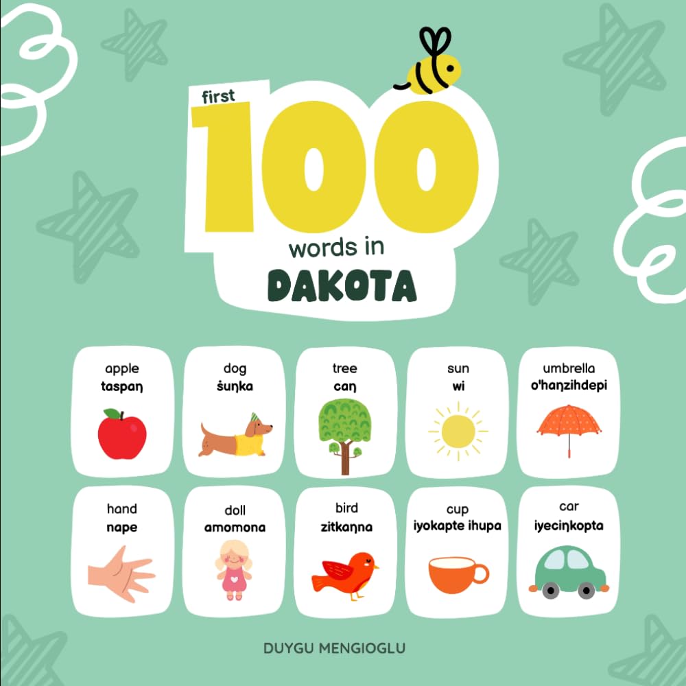 First 100 Words in Dakota: Dakota Language Learning for Kids, Bilingual Dakota Baby Book, Dakota First Dictionary, Dakota Flashcards (Learn Dakhótiyapi (The Dakota Language))