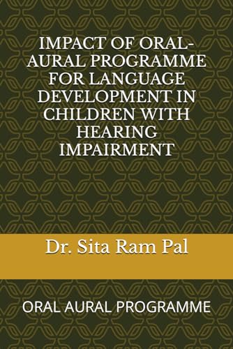 IMPACT OF ORAL-AURAL PROGRAMME FOR LANGUAGE DEVELOPMENT IN CHILDREN WITH HEARING IMPAIRMENT: ORAL AURAL PROGRAMME