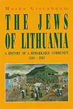 The Jews of Lithuania: A History of a Remarkable Community 1316-1945