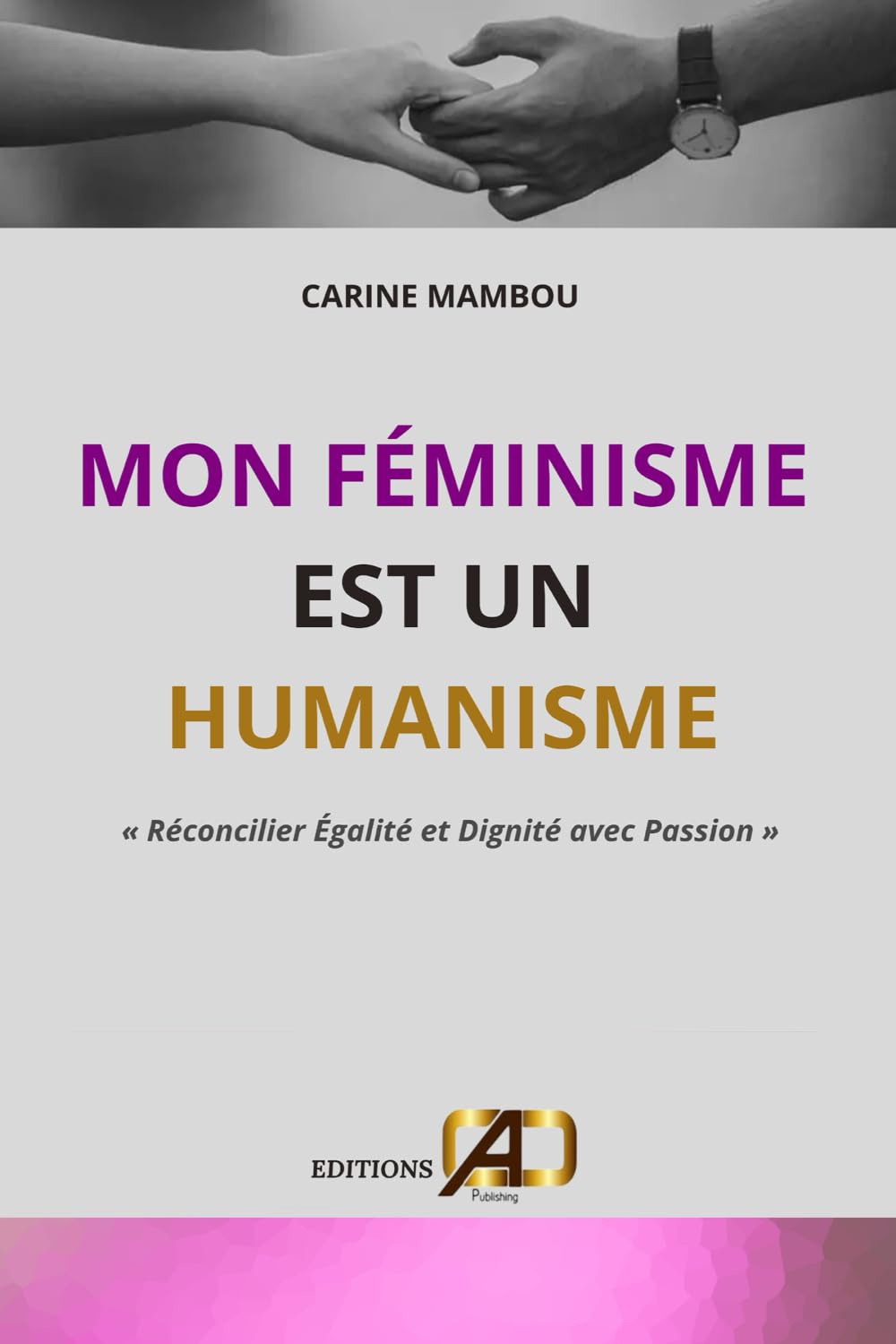 Mon Féminisme Est Un Humanisme: « Réconcilier Égalité et Dignité avec Passion »