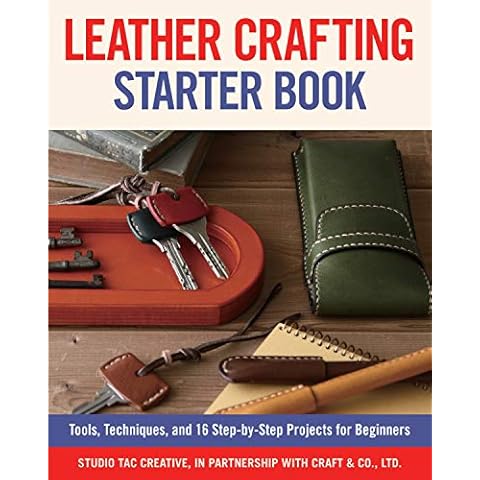 Leather Crafting Starter Book: Tools, Techniques, and 16 Step-by-Step Projects for Beginners (Fox Chapel Publishing) Learn the Basics and Start Making Wallets, Cases, Covers, Bags, Moccasins, & More Cover