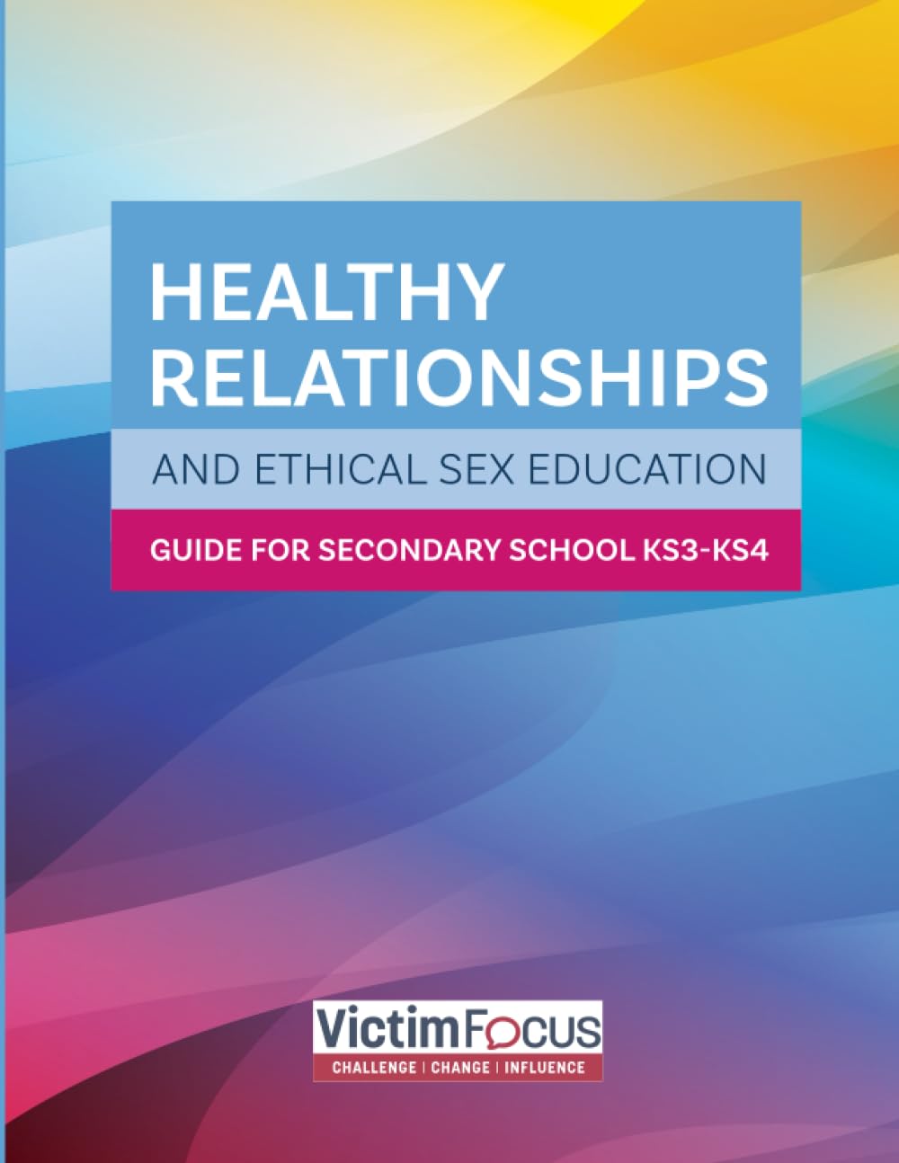 The Secondary School and Home Guide:: Ethical Sex and Relationships Education