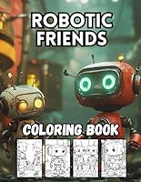 Robotic Friends: 40 Big and Cool Robot Designs for Kids B0F5WK9LZV Book Cover