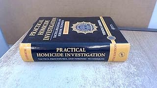 Practical Homicide Investigation: Tactics, Procedures, and Forensic Techniques, Fifth Edition (Practical Aspects of Criminal and Forensic Investigations)