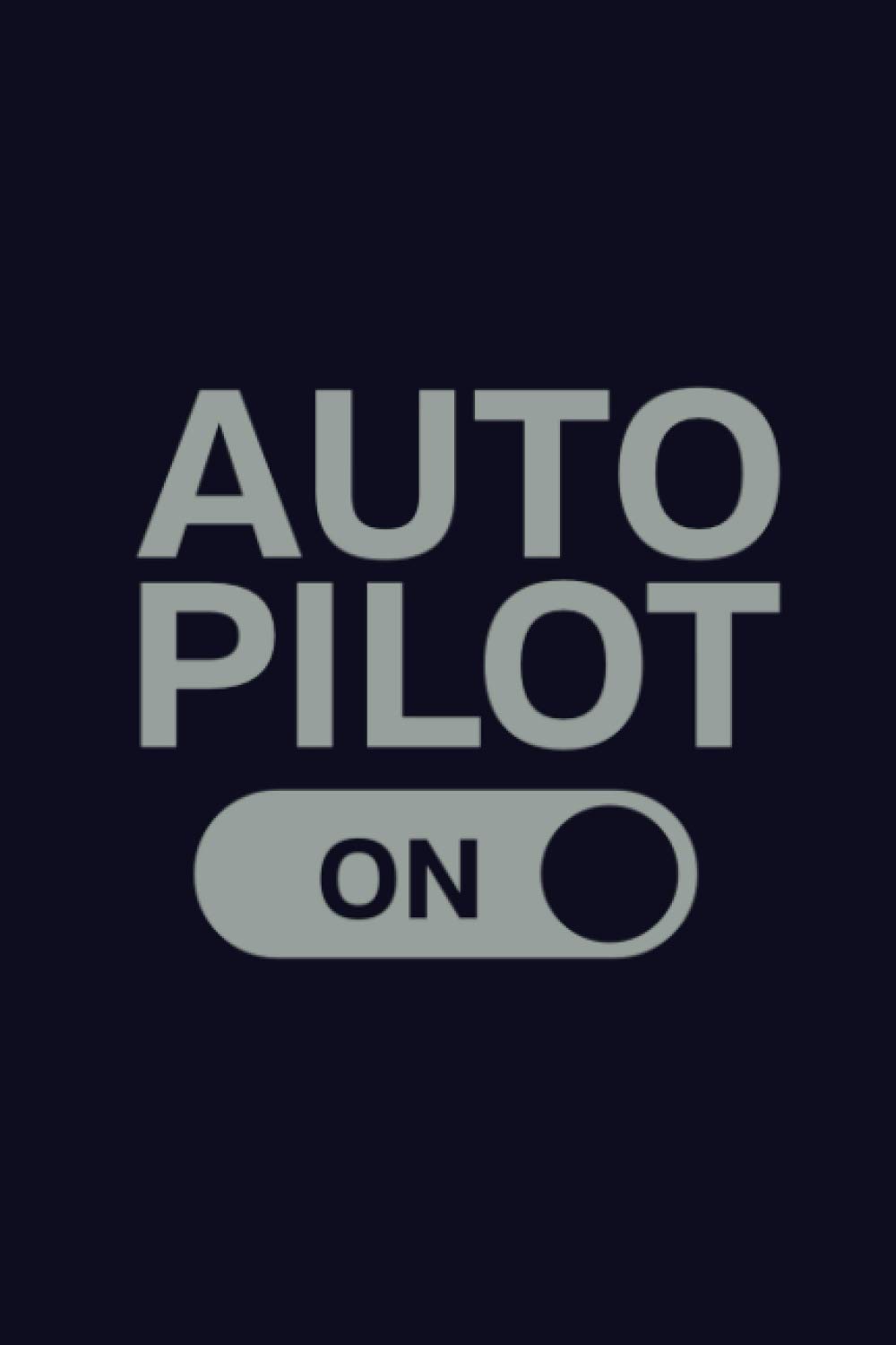 Auto Pilot On: Lined Pages Pilot Journal, Funny Pilot Gifts Aviation - Pilot and Air Traffic Controller Notebook