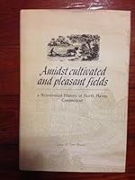 Amidst Cultivated and Pleasant Fields: A Bicentennial History of North Haven, Connecticut 0914659200 Book Cover