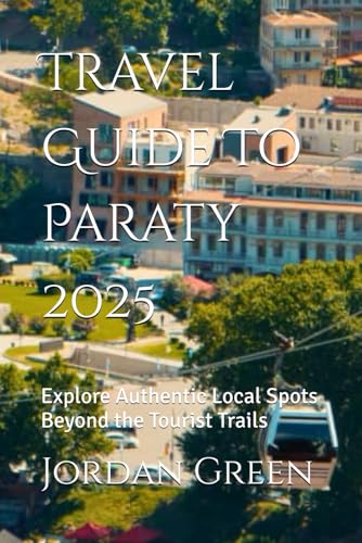 Travel Guide To Paraty 2025: Explore Authentic Local Spots Beyond...